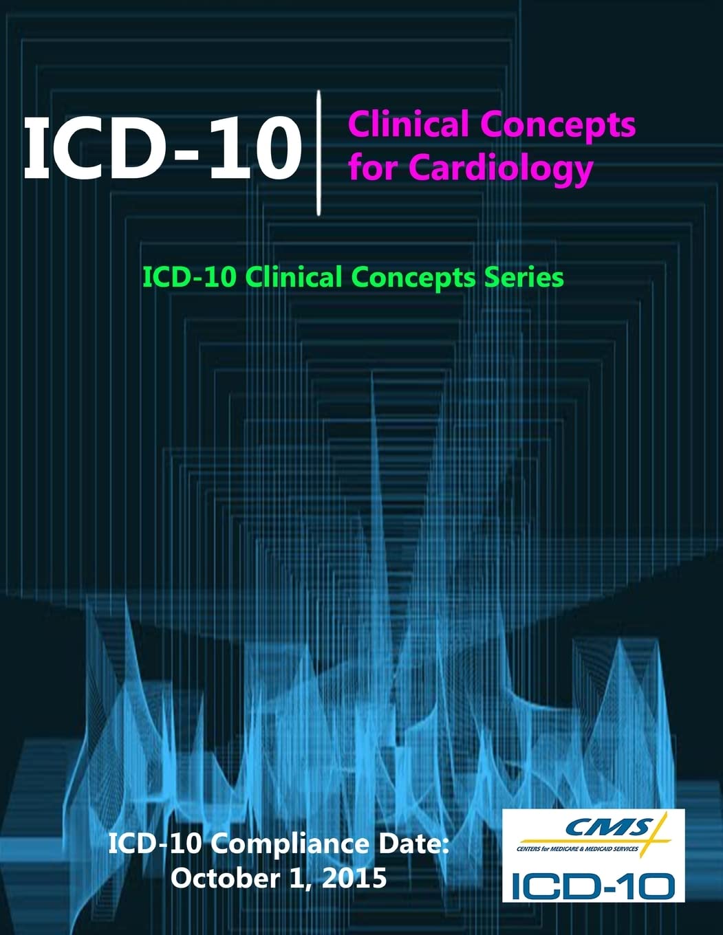 ICD-10: Clinical Concepts for Cardiology (ICD-10 Clinical Concepts Series) Business & Technology