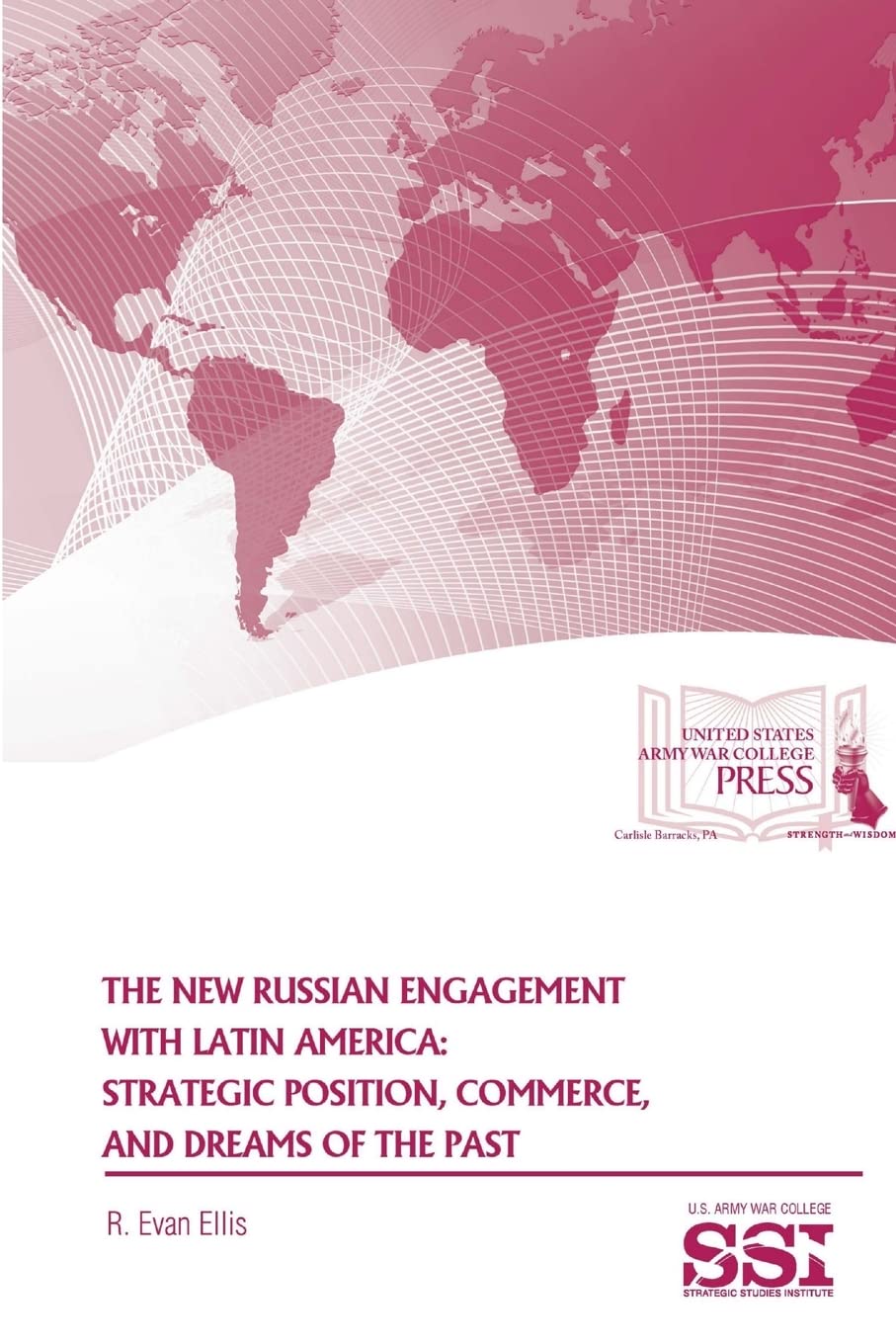 The New Russian Engagement With Latin America: Strategic Position, Commerce, and Dreams of The Past Reference Books