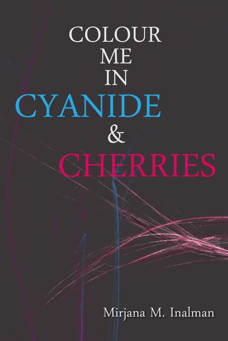 Colour Me In Cyanide & Cherries Poetry
