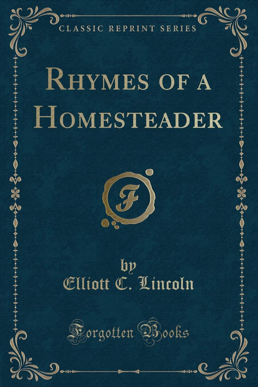 Rhymes of a Homesteader (Classic Reprint) Novels & Short Stories
