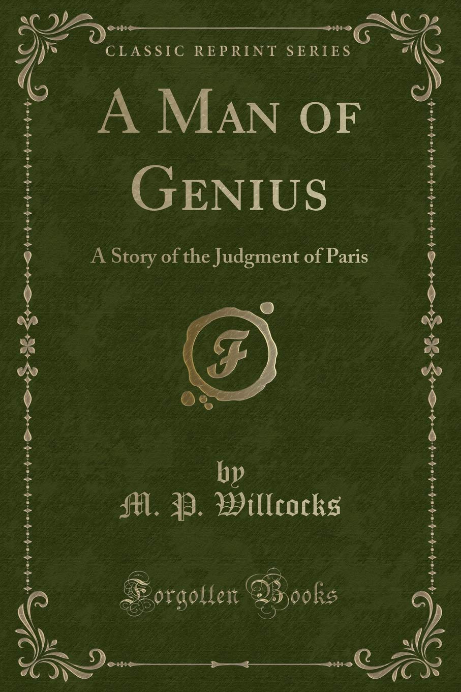 A Man of Genius: A Story of the Judgment of Paris (Classic Reprint) Novels & Short Stories
