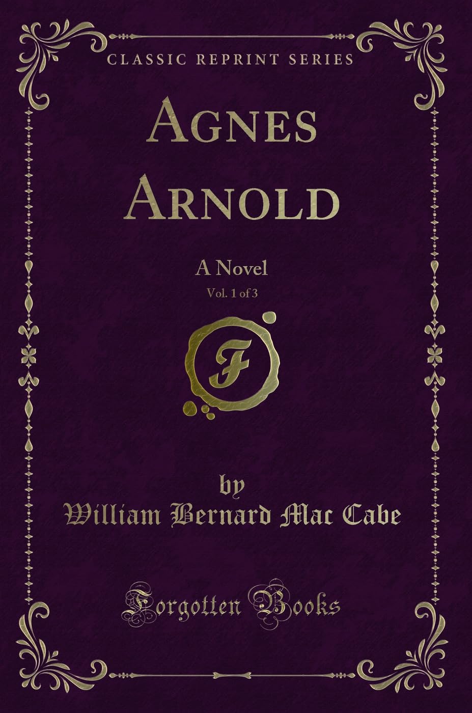 Agnes Arnold, Vol. 1 of 3: A Novel (Classic Reprint) Novels & Short Stories