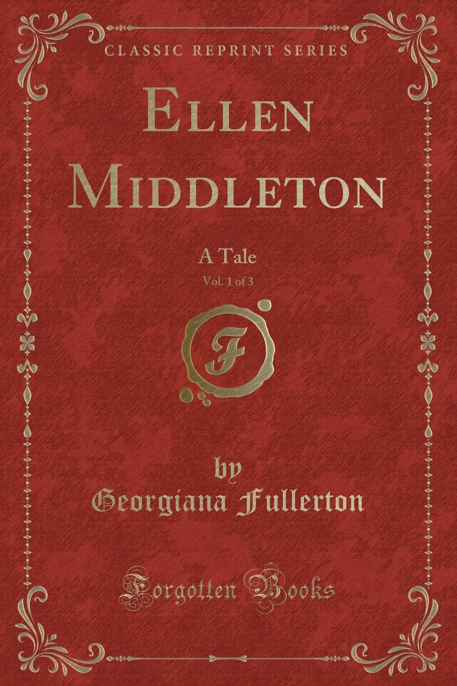 Ellen Middleton, Vol. 1 of 3: A Tale (Classic Reprint) Novels & Short Stories