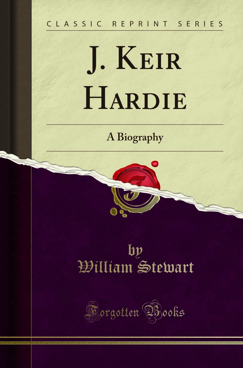 J. Keir Hardie: A Biography (Classic Reprint) Politics & Society