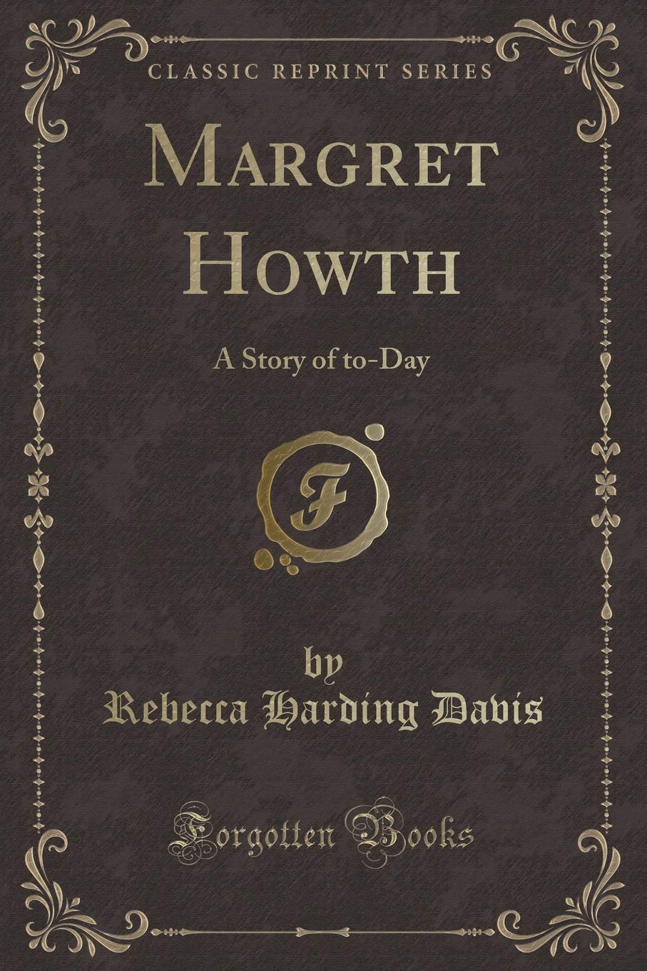 Margret Howth: A Story of To-Day (Classic Reprint) Novels & Short Stories