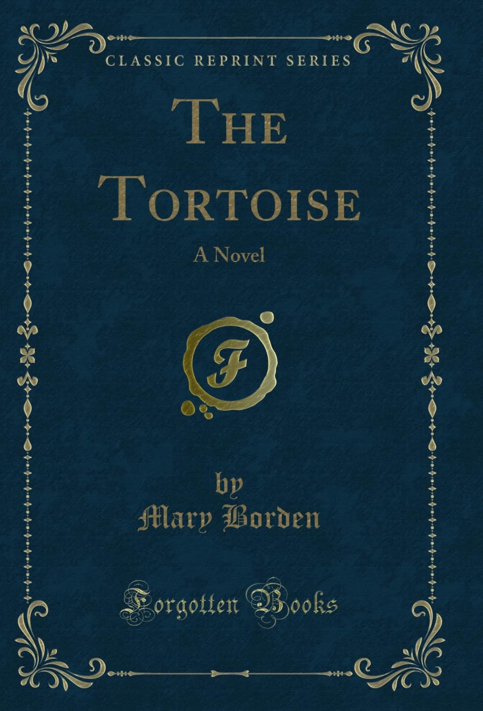 The Tortoise: A Novel (Classic Reprint) Novels & Short Stories