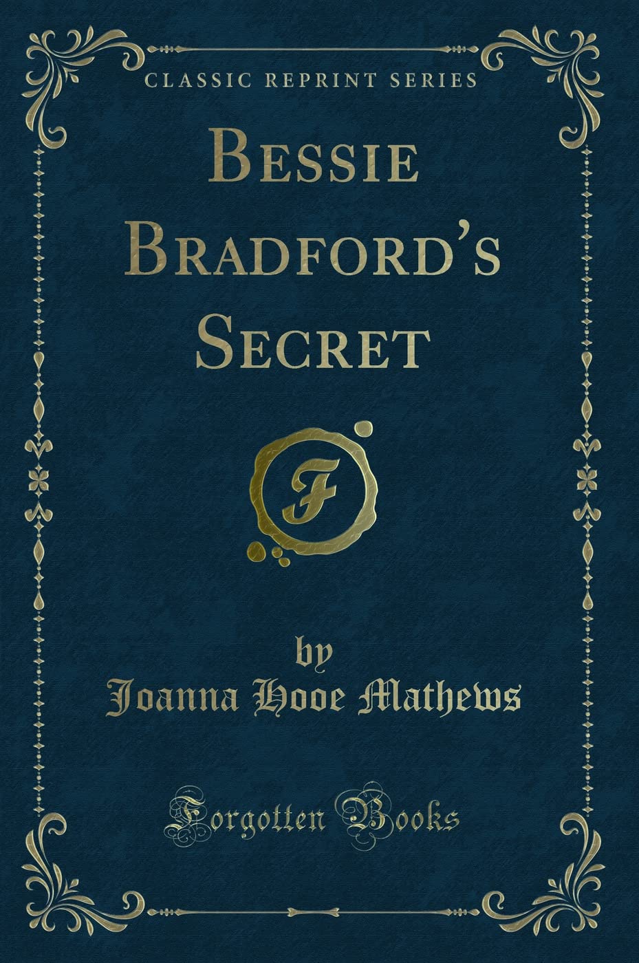 Bessie Bradford's Secret (Classic Reprint) Novels & Short Stories