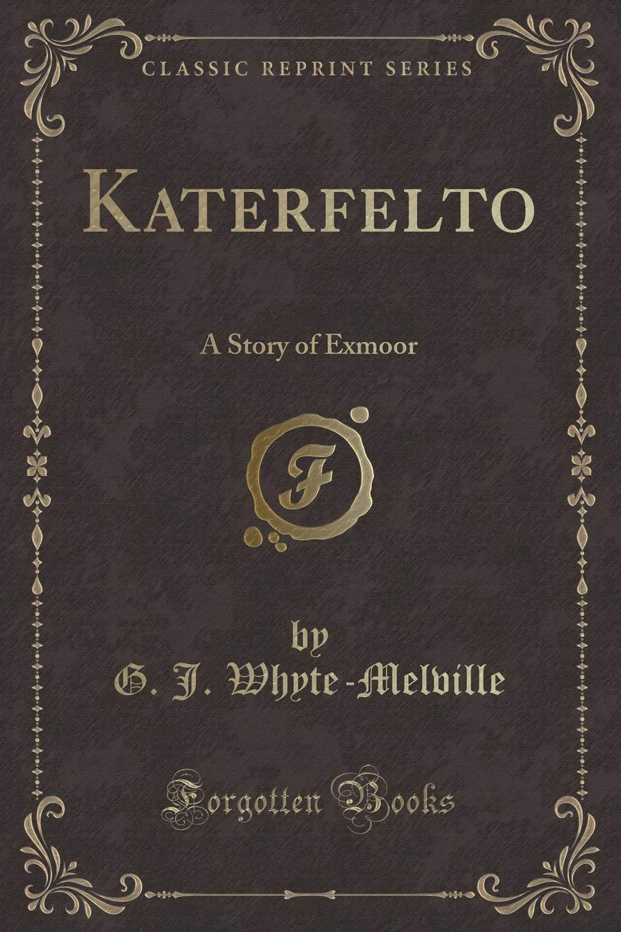 Katerfelto: A Story of Exmoor (Classic Reprint) Novels & Short Stories