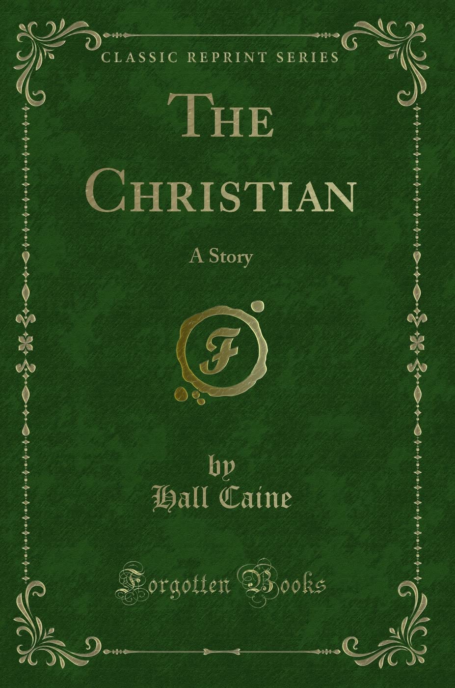 The Christian: A Story (Classic Reprint) Novels & Short Stories