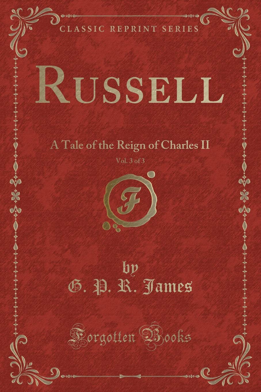 Russell, Vol. 3 of 3: A Tale of the Reign of Charles II (Classic Reprint) Novels & Short Stories