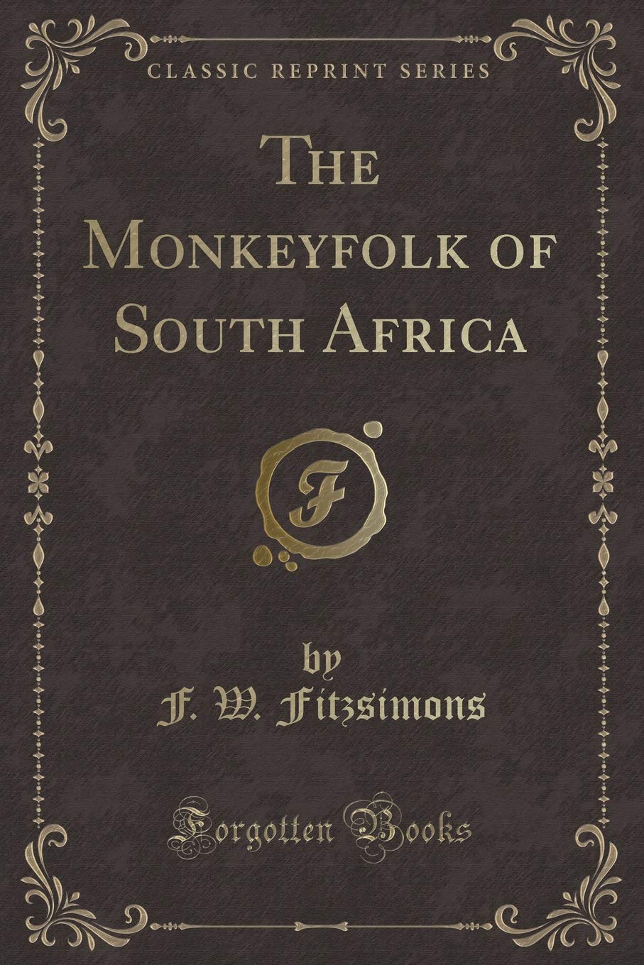 The Monkeyfolk of South Africa (Classic Reprint) Novels & Short Stories
