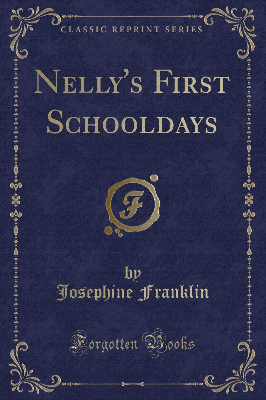 Nelly's First Schooldays (Classic Reprint) Novels & Short Stories
