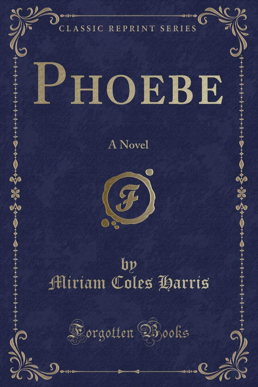 Phoebe: A Novel (Classic Reprint) Novels & Short Stories