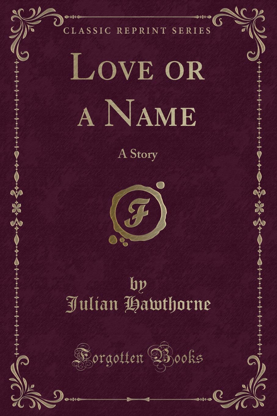 Love or a Name: A Story (Classic Reprint) Novels & Short Stories