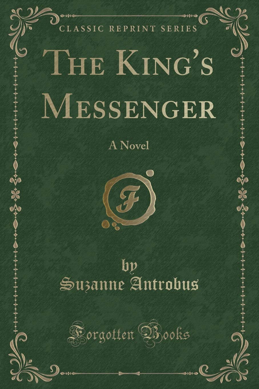 The King's Messenger: A Novel (Classic Reprint) Novels & Short Stories