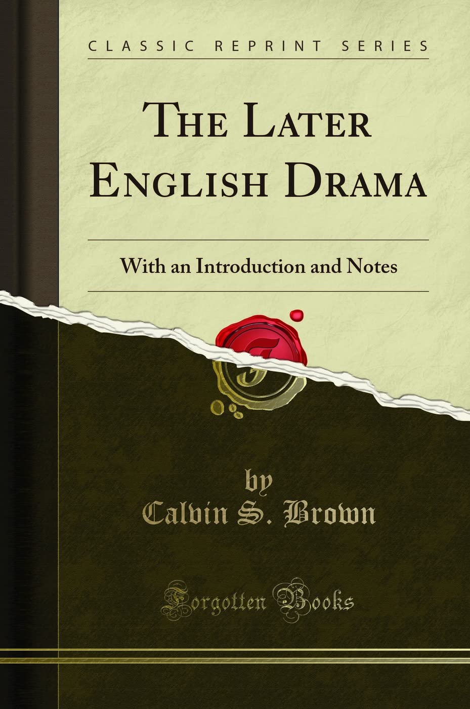 The Later English Drama: With an Introduction and Notes (Classic Reprint) Drama