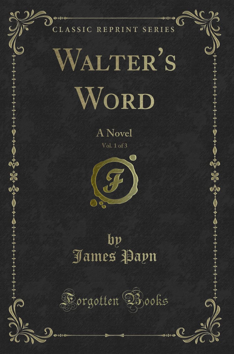 Walter's Word, Vol. 1 of 3: A Novel (Classic Reprint) Novels & Short Stories