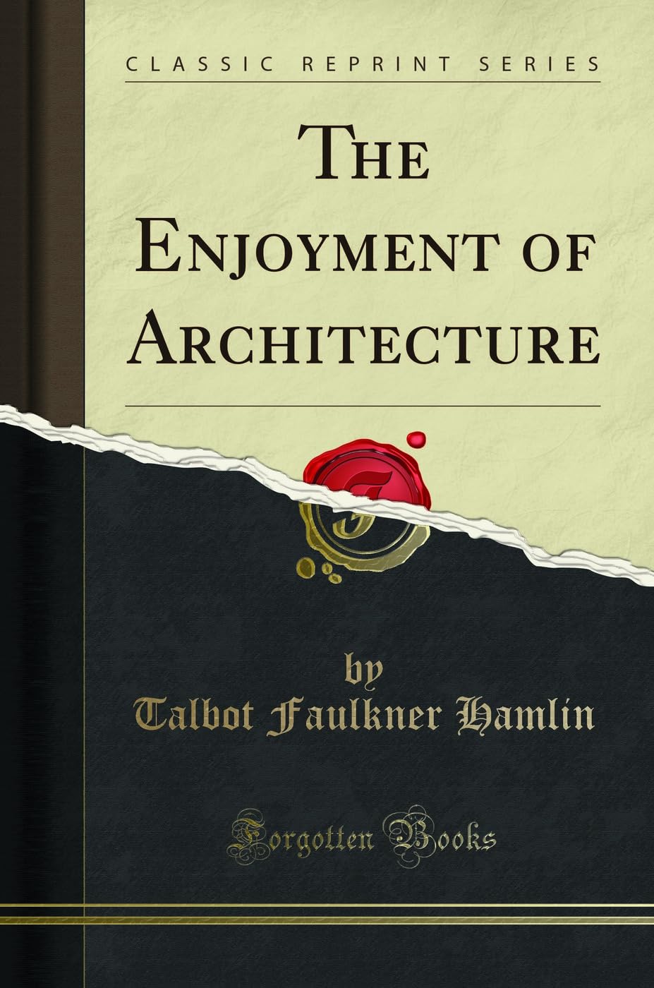 The Enjoyment of Architecture (Classic Reprint) Architecture