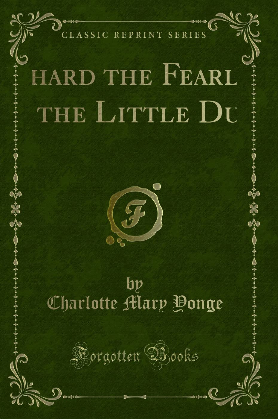 The Little Duke: Richard the Fearless (Classic Reprint) Novels & Short Stories