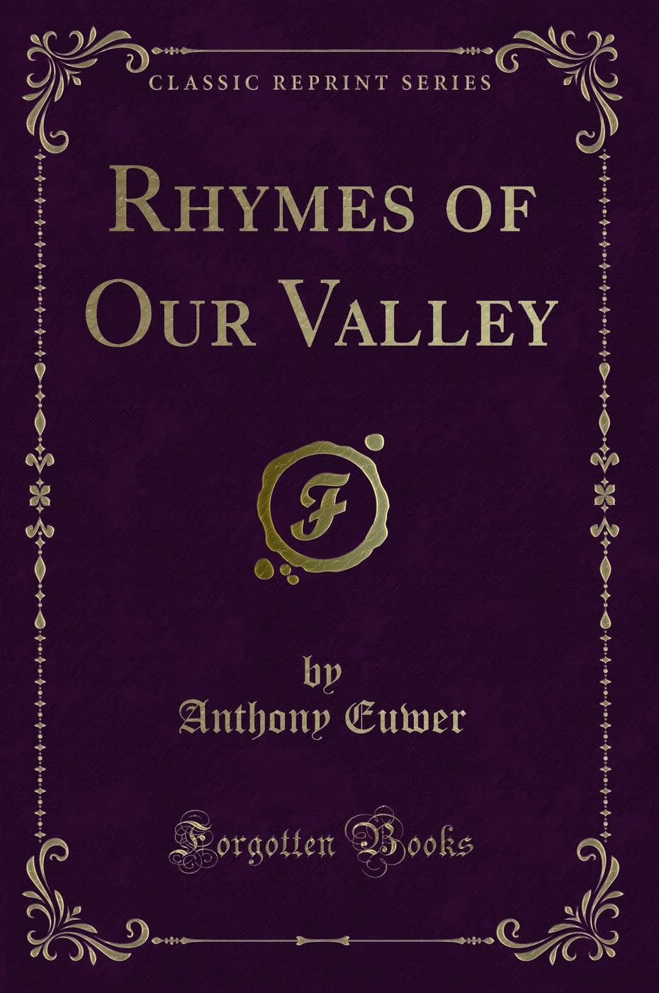 Rhymes of Our Valley (Classic Reprint) Novels & Short Stories