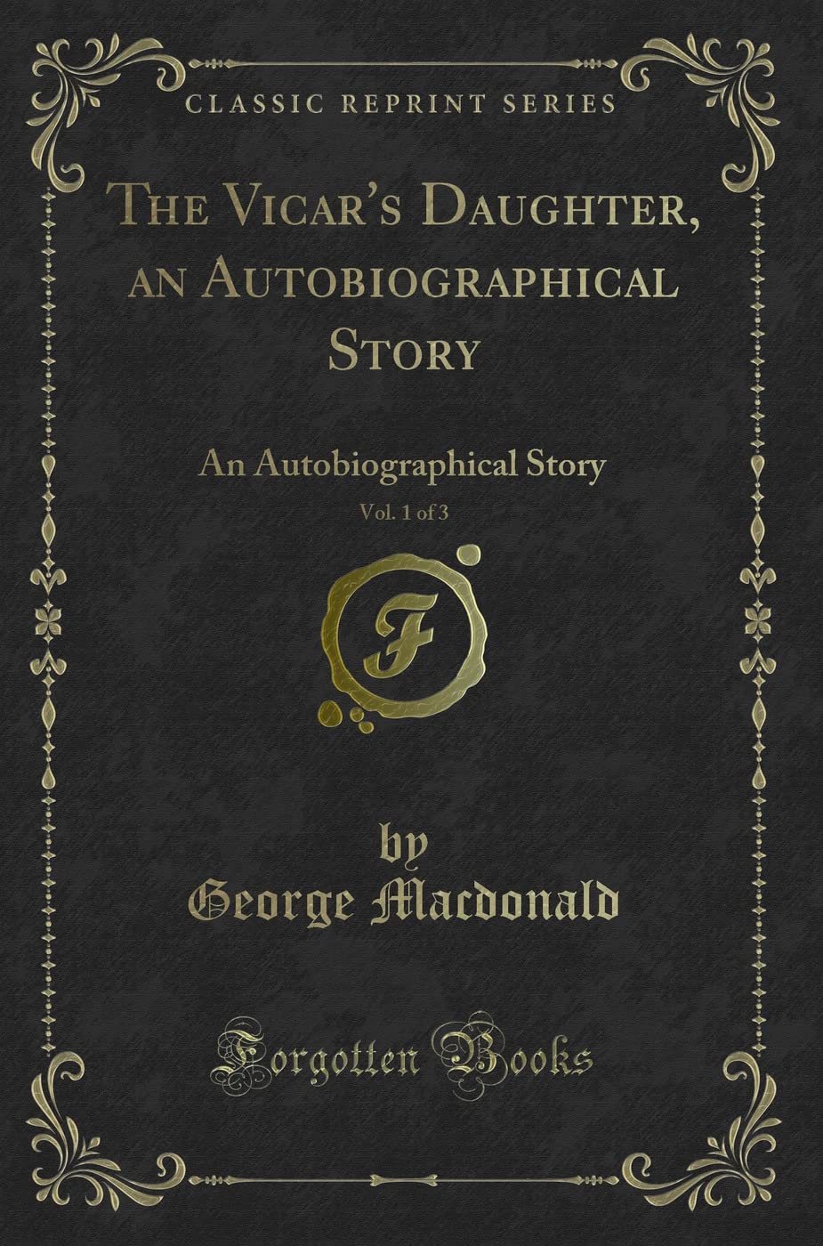 The Vicar's Daughter, an Autobiographical Story, Vol. 1 of 3: An Autobiographical Story (Classic Reprint) book