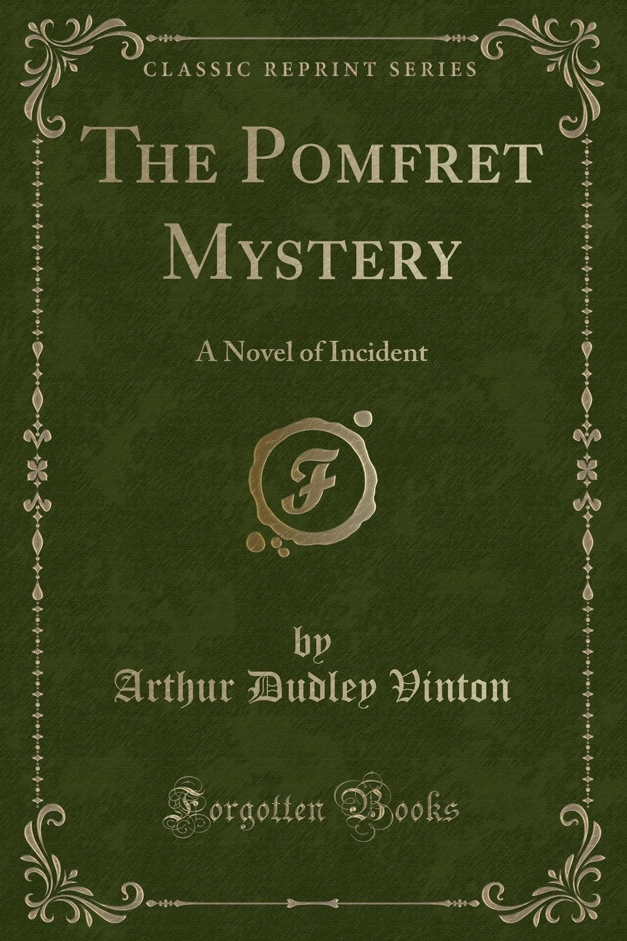 The Pomfret Mystery: A Novel of Incident (Classic Reprint) Novels & Short Stories