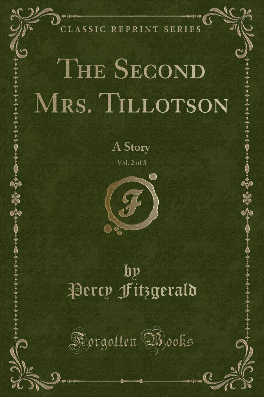 The Second Mrs. Tillotson, Vol. 2 of 3: A Story (Classic Reprint) Novels & Short Stories