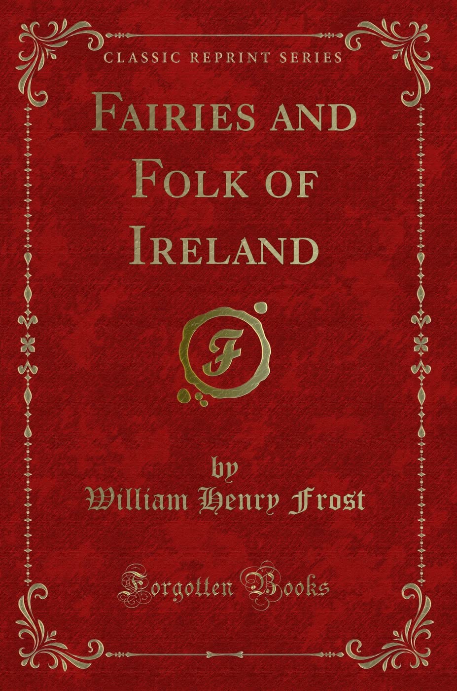 Fairies and Folk of Ireland (Classic Reprint) Novels & Short Stories