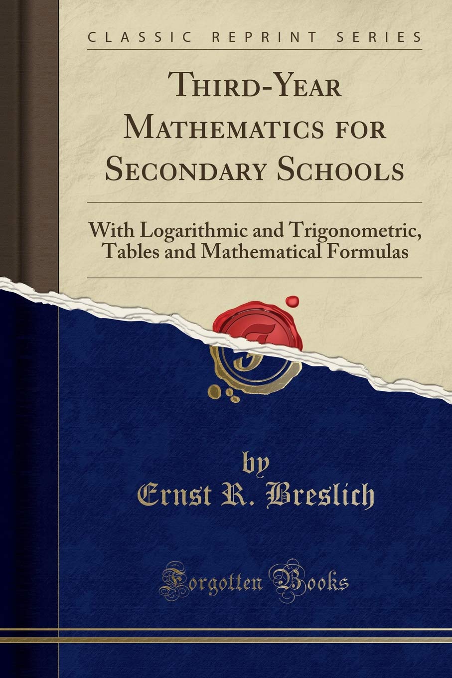 Third-Year Mathematics for Secondary Schools: With Logarithmic and Trigonometric, Tables and Mathematical Formulas (Classic Reprint) Mathematics