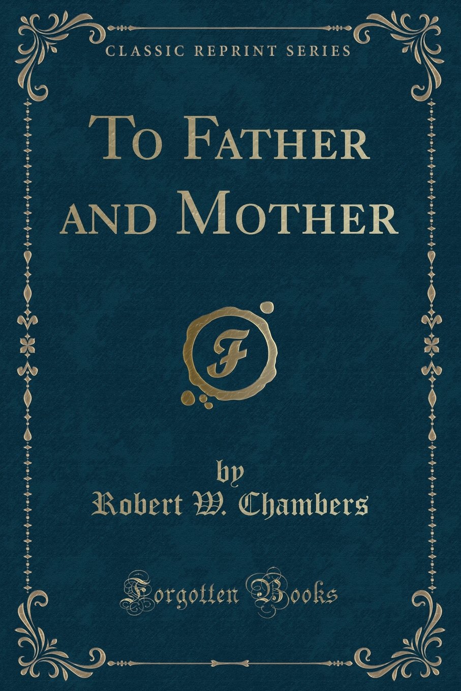 To Father and Mother (Classic Reprint) Novels & Short Stories