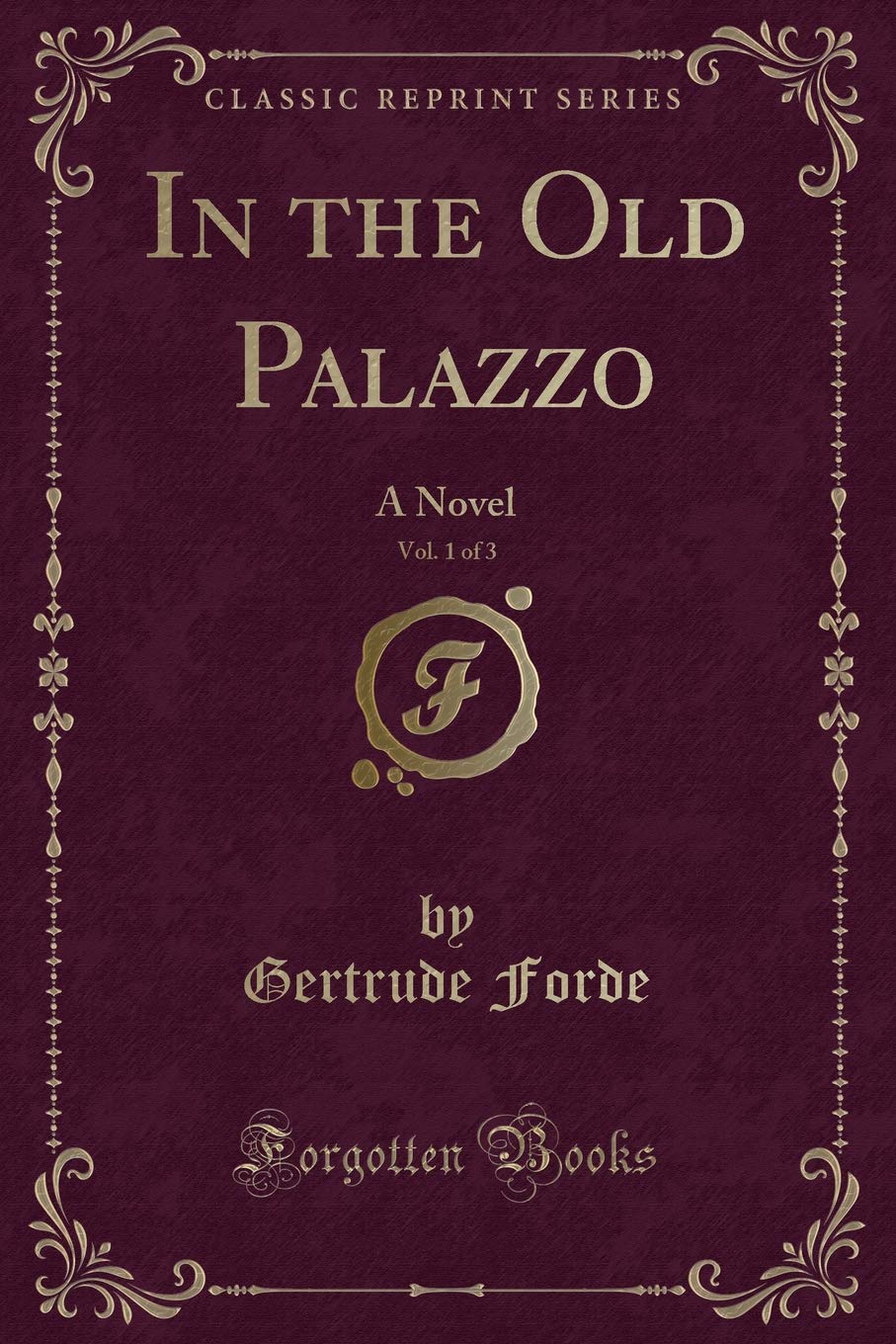 In the Old Palazzo, Vol. 1 of 3: A Novel (Classic Reprint) Novels & Short Stories