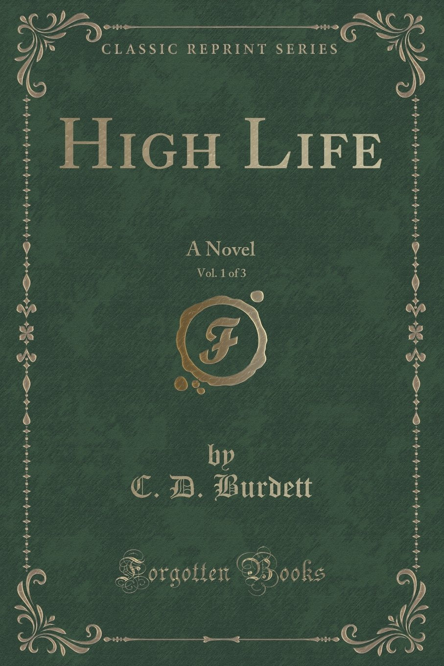 High Life, Vol. 1 of 3: A Novel (Classic Reprint) Novels & Short Stories