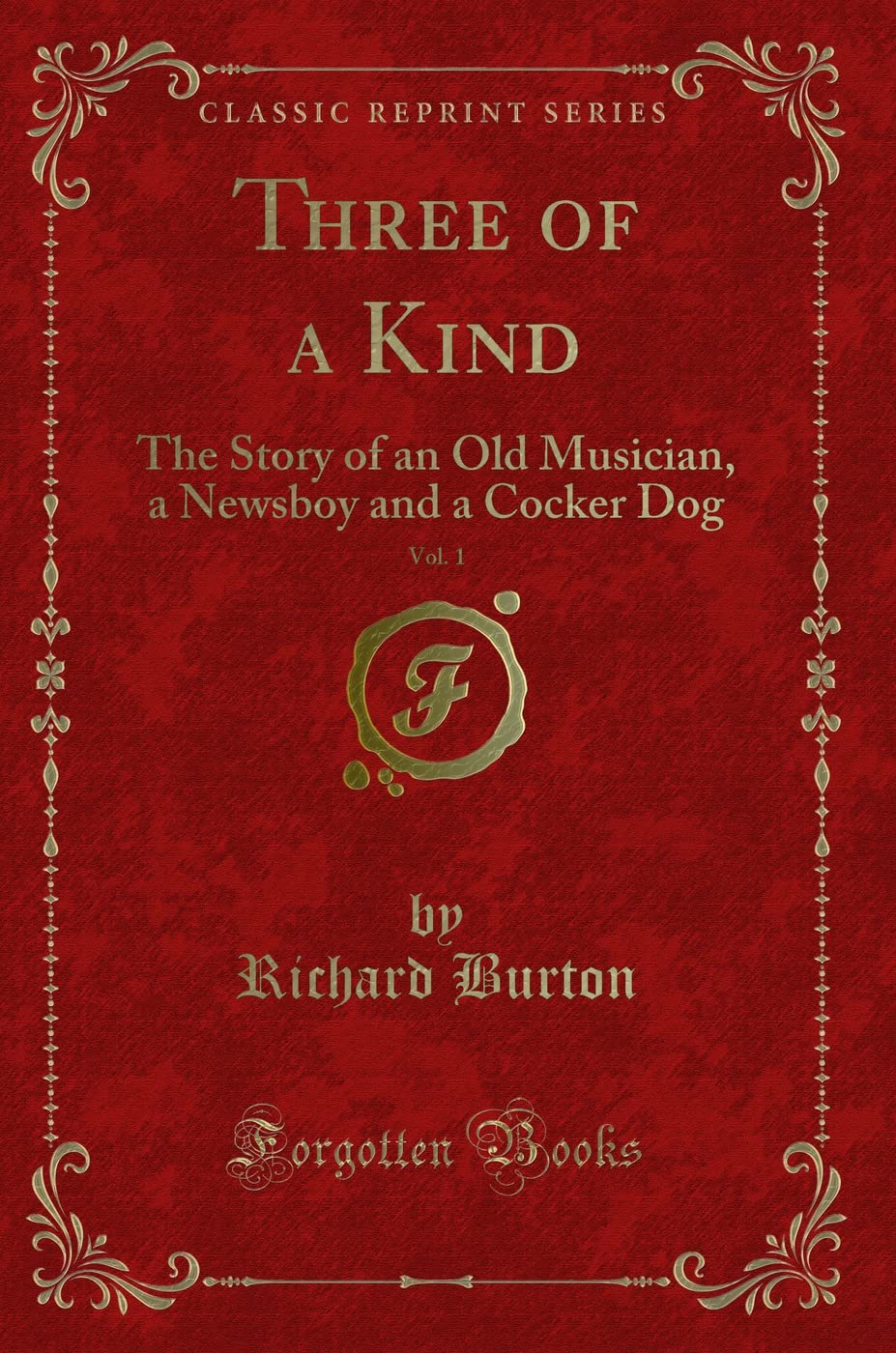 Three of a Kind, Vol. 1: The Story of an Old Musician, a Newsboy and a Cocker Dog (Classic Reprint) Novels & Short Stories