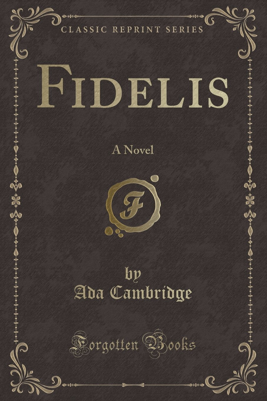 Fidelis: A Novel (Classic Reprint) Novels & Short Stories