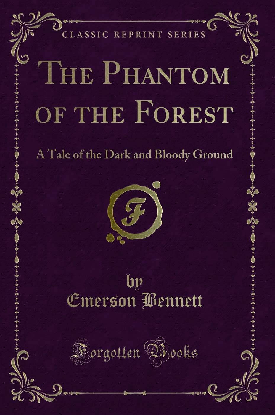 The Phantom of the Forest: A Tale of the Dark and Bloody Ground (Classic Reprint) Action & Adventure
