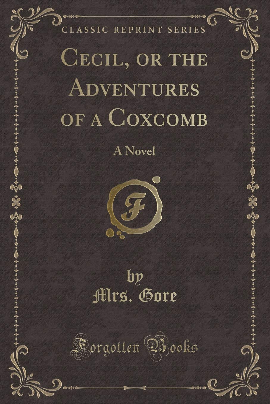 Cecil, or the Adventures of a Coxcomb: A Novel (Classic Reprint) Novels & Short Stories