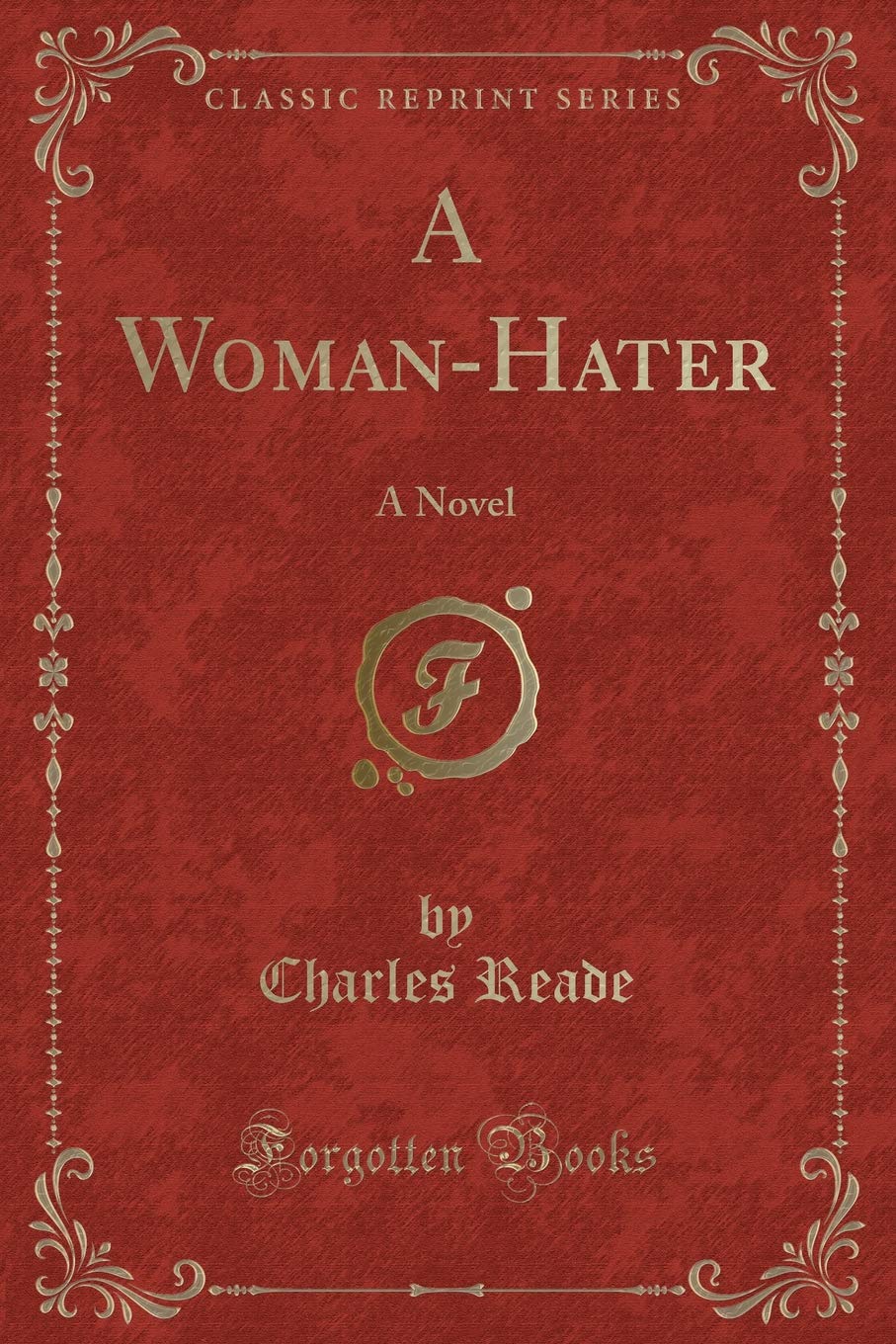 A Woman-Hater: A Novel (Classic Reprint) Novels & Short Stories