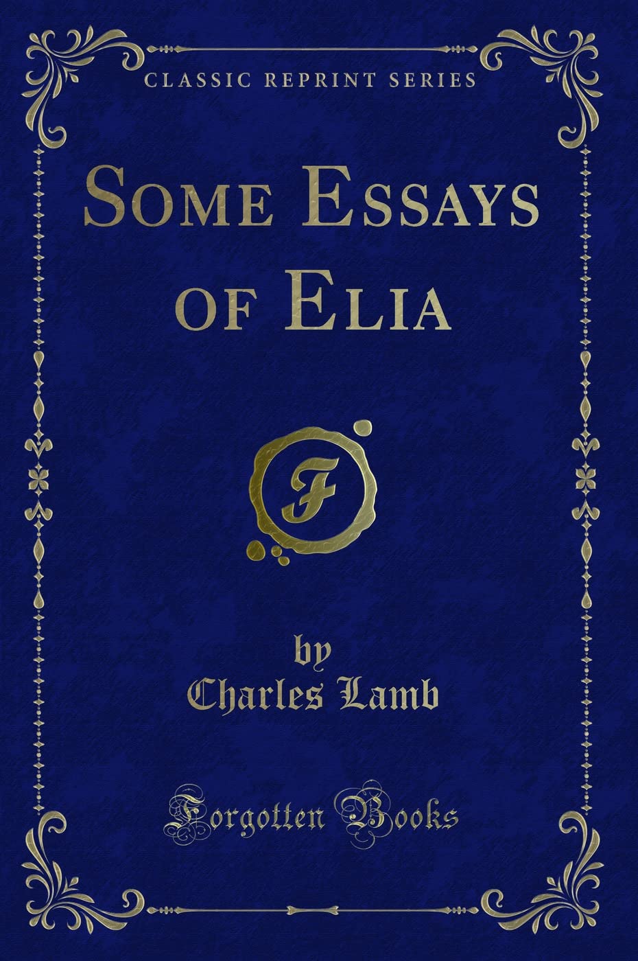 Some Essays of Elia (Classic Reprint) Novels & Short Stories