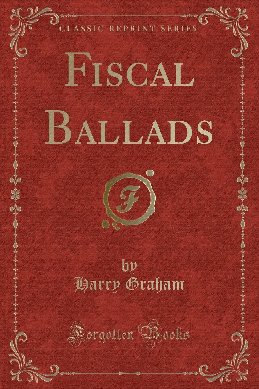 Fiscal Ballads (Classic Reprint) Novels & Short Stories