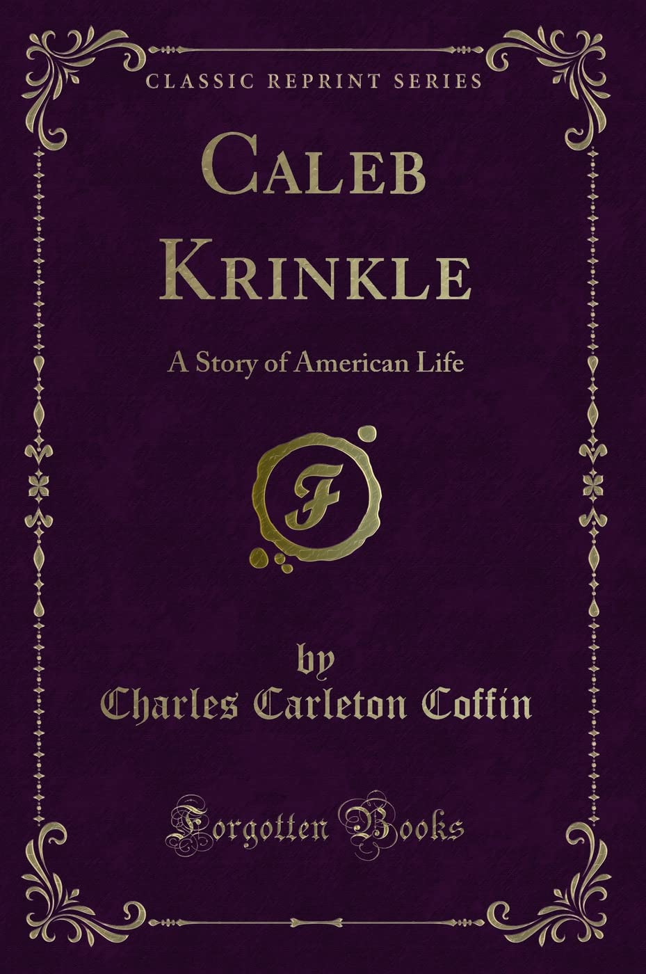 Caleb Krinkle: A Story of American Life (Classic Reprint) Novels & Short Stories