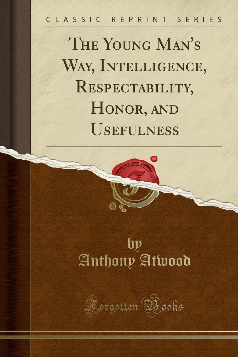 The Young Man's Way, Intelligence, Respectability, Honor, and Usefulness (Classic Reprint) Contemporary literature