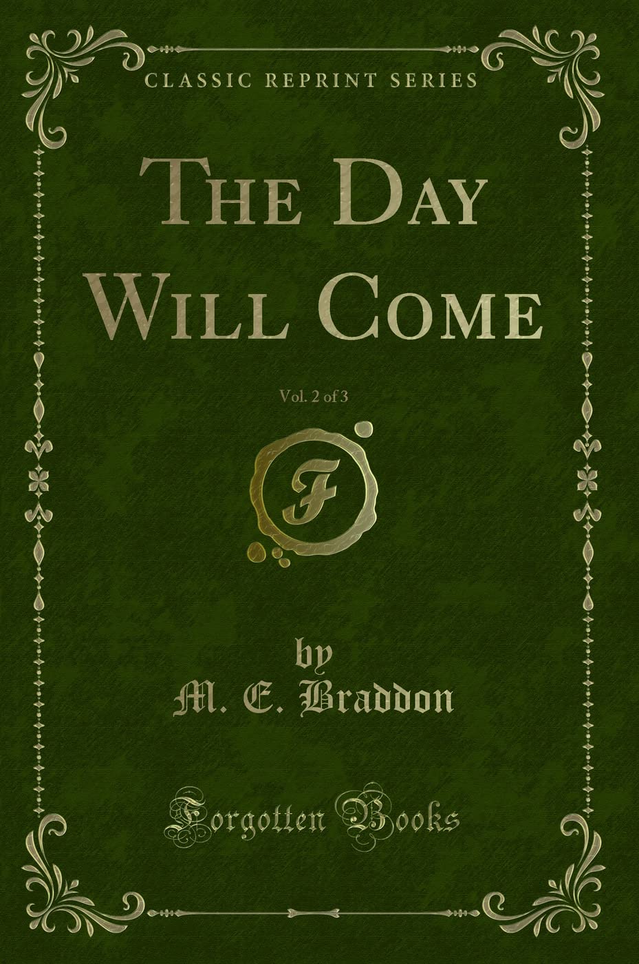 The Day Will Come, Vol. 2 of 3 (Classic Reprint) Novels & Short Stories