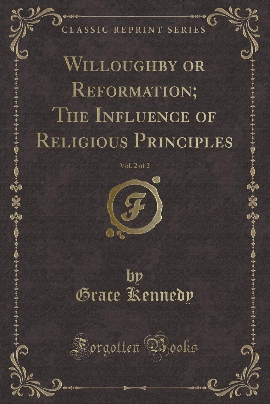 Willoughby or Reformation; The Influence of Religious Principles, Vol. 2 of 2 (Classic Reprint) Contemporary Romance