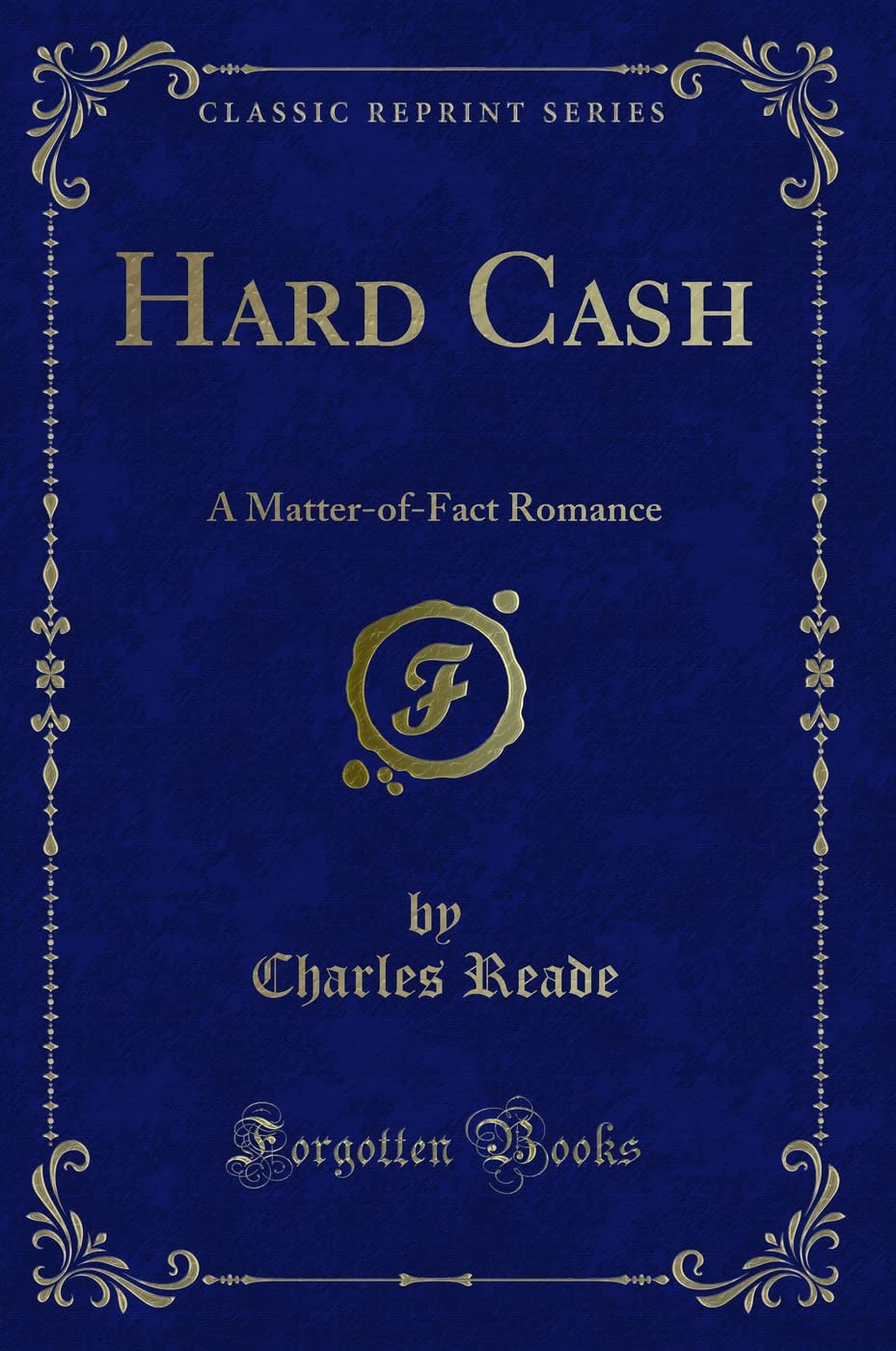 Hard Cash: A Matter-of-Fact Romance (Classic Reprint) Novels & Short Stories