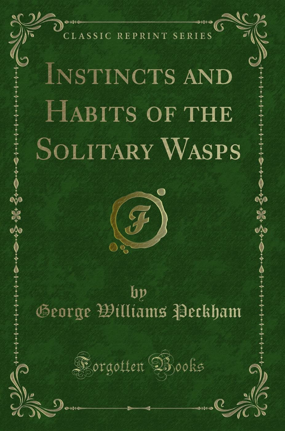 Instincts and Habits of the Solitary Wasps (Classic Reprint) Contemporary literature