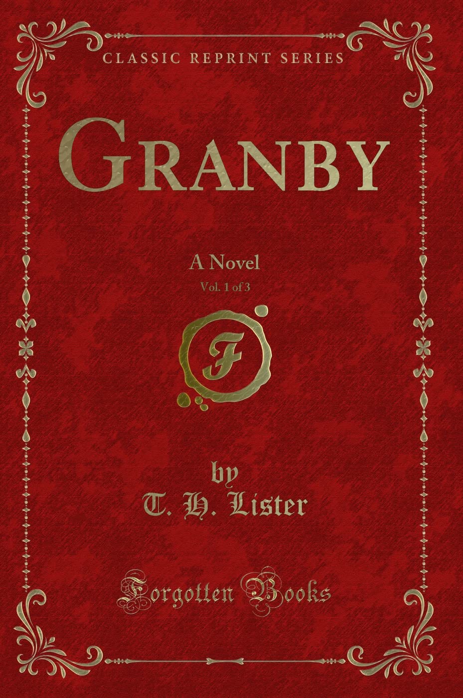 Granby, Vol. 1 of 3 (Classic Reprint): A Novel: A Novel (Classic Reprint) Novels & Short Stories