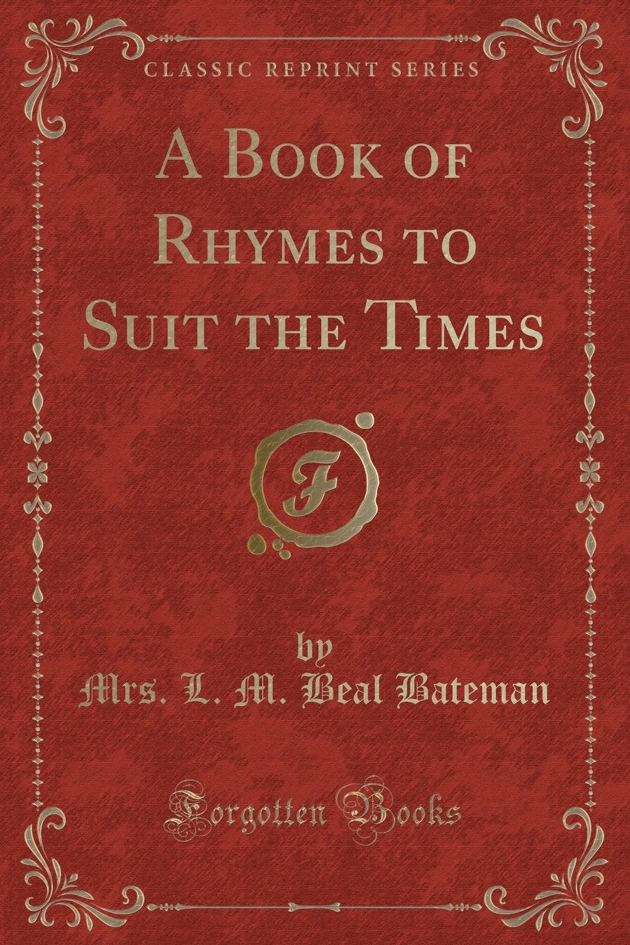 A Book of Rhymes to Suit the Times (Classic Reprint) Novels & Short Stories