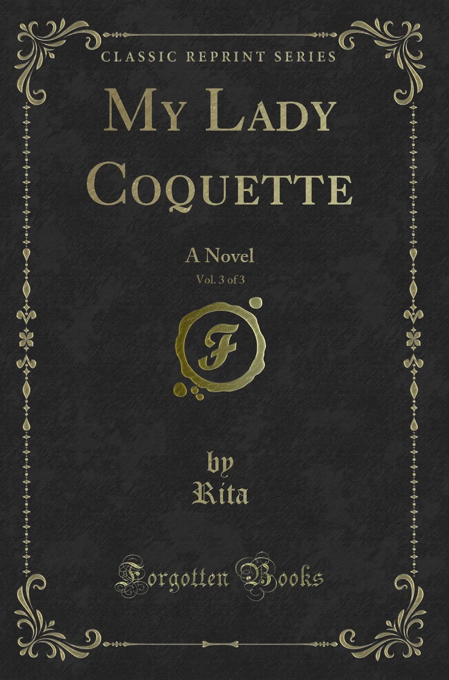 My Lady Coquette, Vol. 3 of 3: A Novel (Classic Reprint) Novels & Short Stories