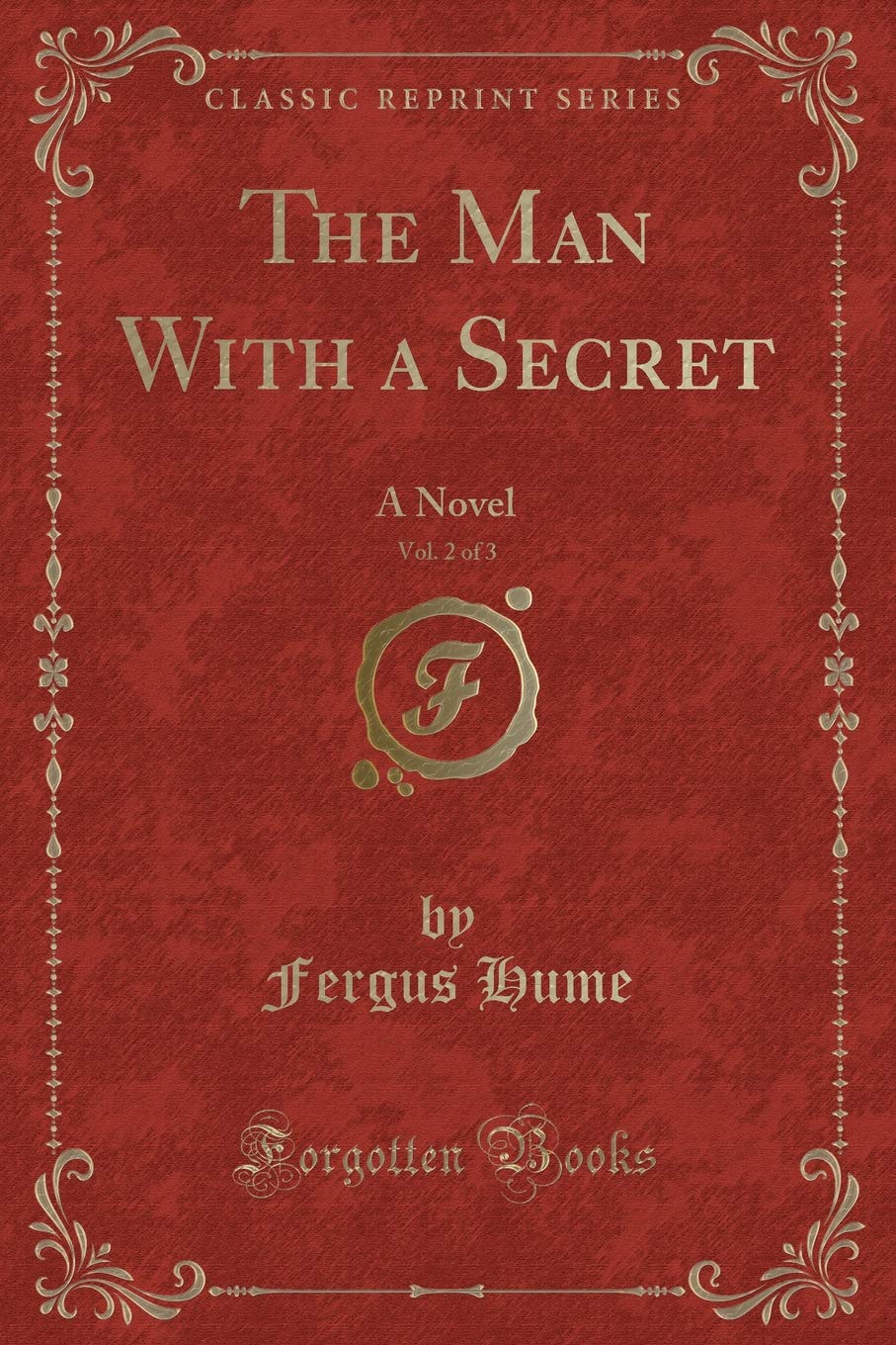 The Man with a Secret, Vol. 2 of 3: A Novel (Classic Reprint) Contemporary Romance
