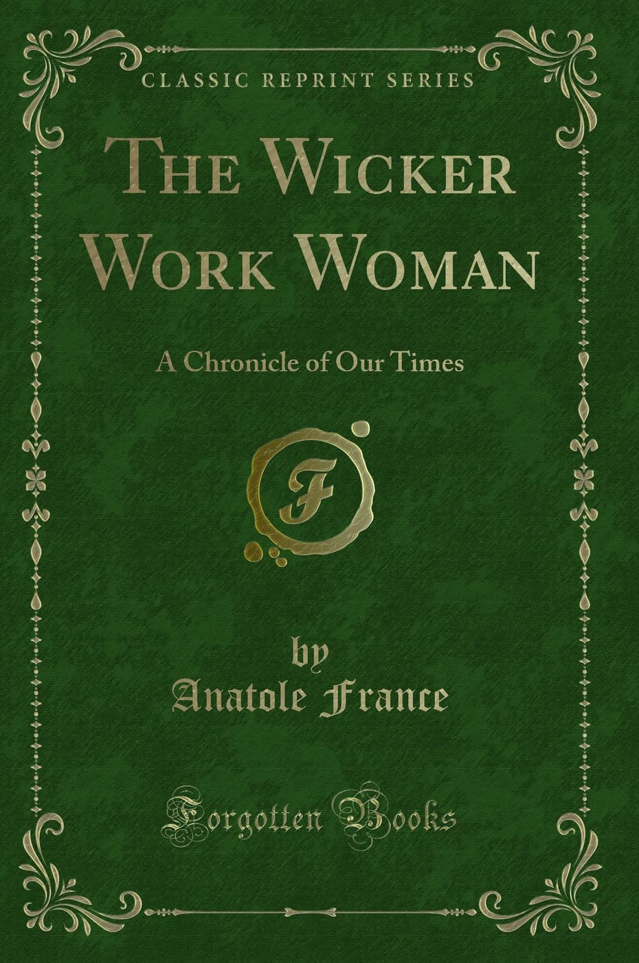 The Wicker Work Woman: A Chronicle of Our Times (Classic Reprint) Contemporary literature